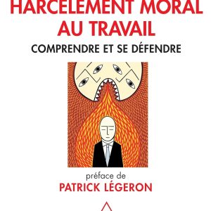 Harcèlement moral au travail: Comprendre et se défendre