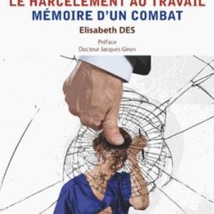 Harcèlement au travail (Le) : Mémoire d'un combat