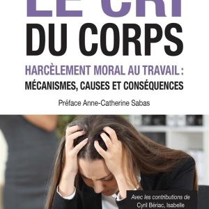 Le cri du corps - Harcèlement moral au travail : mécanismes, causes et conséquences