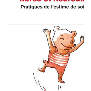 Imparfaits, libres et heureux: Pratiques de l'estime de soi