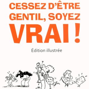 Cessez d'être gentil, soyez vrai!