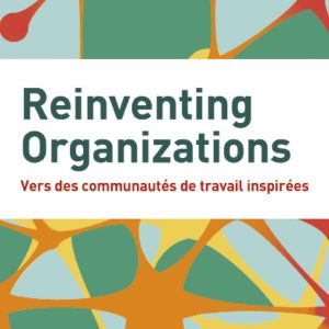 Reinventing Organizations – Vers des communautés de travail inspirées